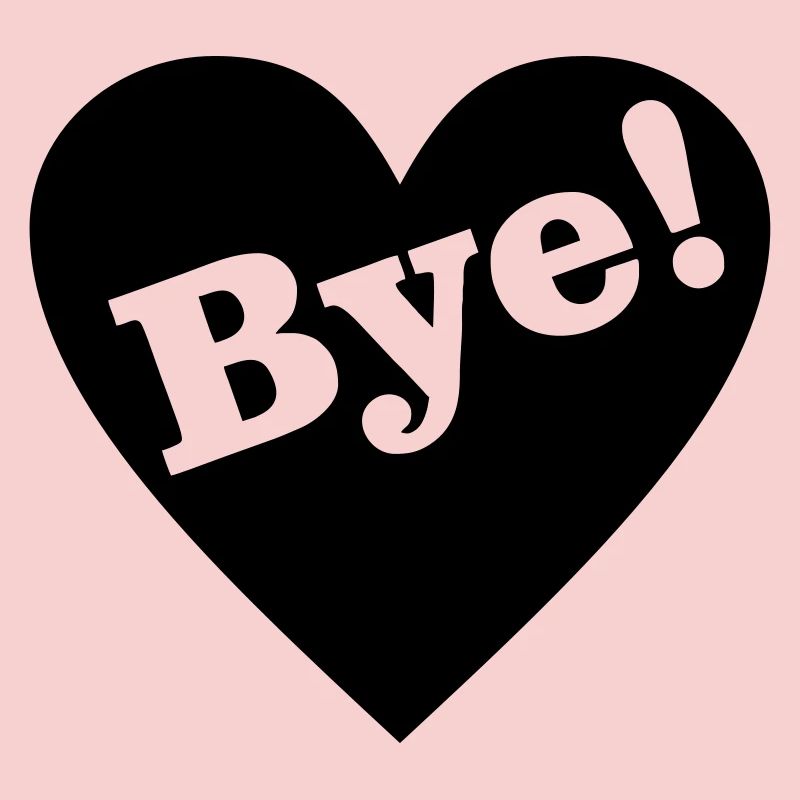 Bye! Goodbye heart