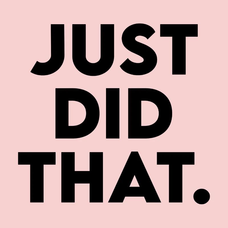 Just Did That - Humorous Statement Design
