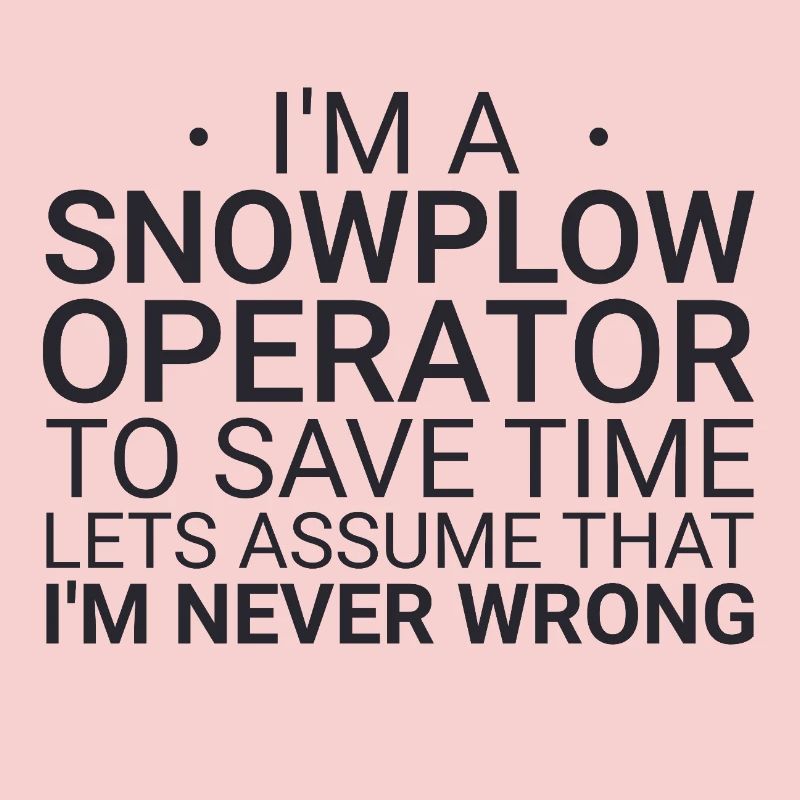 Snowplow Operator Never Wrong Schneepflugfahrer