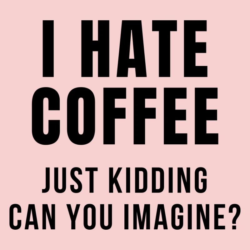 I HATE COFFEE JOKE