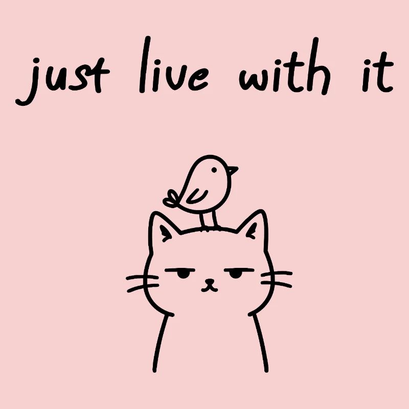 Just Live With It Funny Cat Statement
