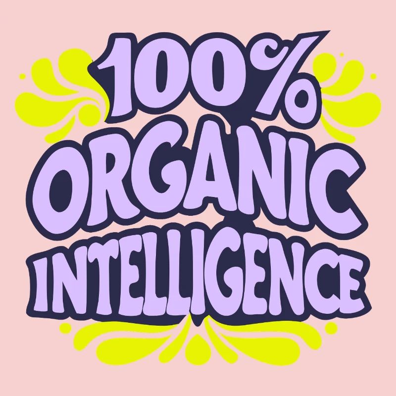100% Organic Intelligence, Not an AI