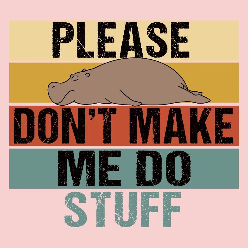 Lazy Hippo Please Don't Make Me Do Stuff