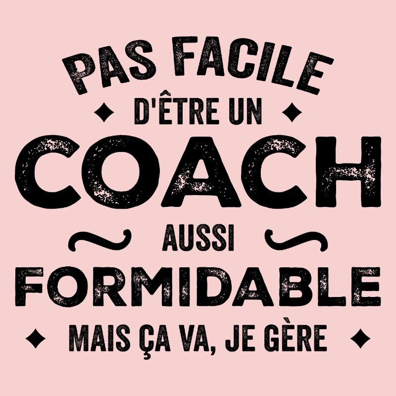 Pas facile d'être un coach aussi formidable mais