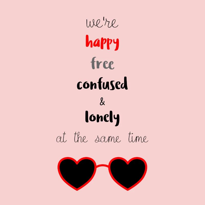 Happy Free Confused & Lonely
