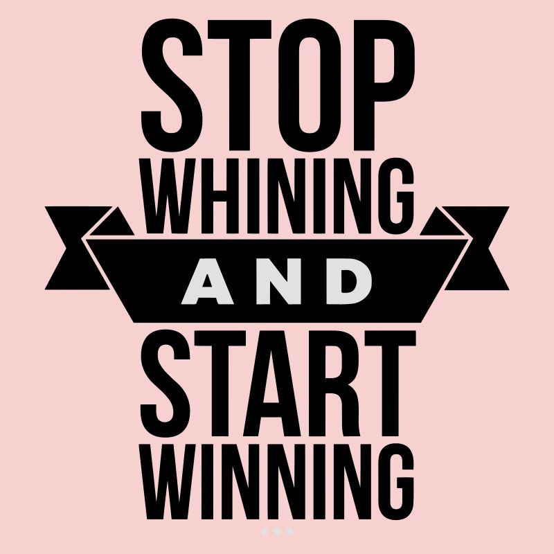 Stop Whining Start Winning - Motivation