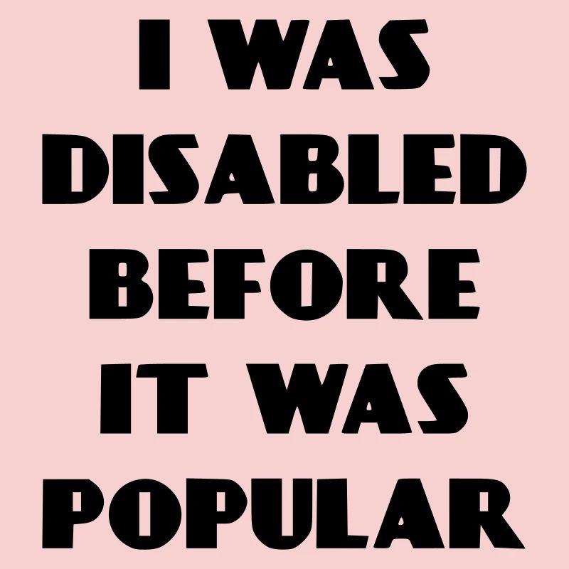 J’étais handicapé avant même que cela ne devienne populaire*