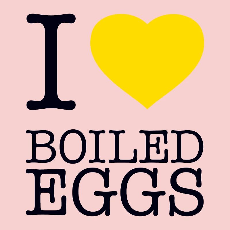 I LOVE BOILED EGGS Eier