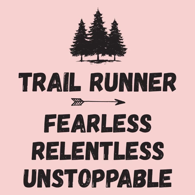 Trail Runner - Fearless. Relentless. Unstoppable.