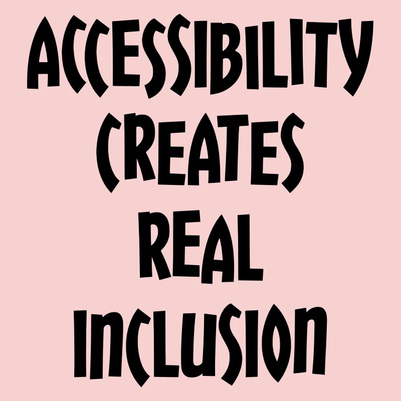 Accessibility creates true inclusion #