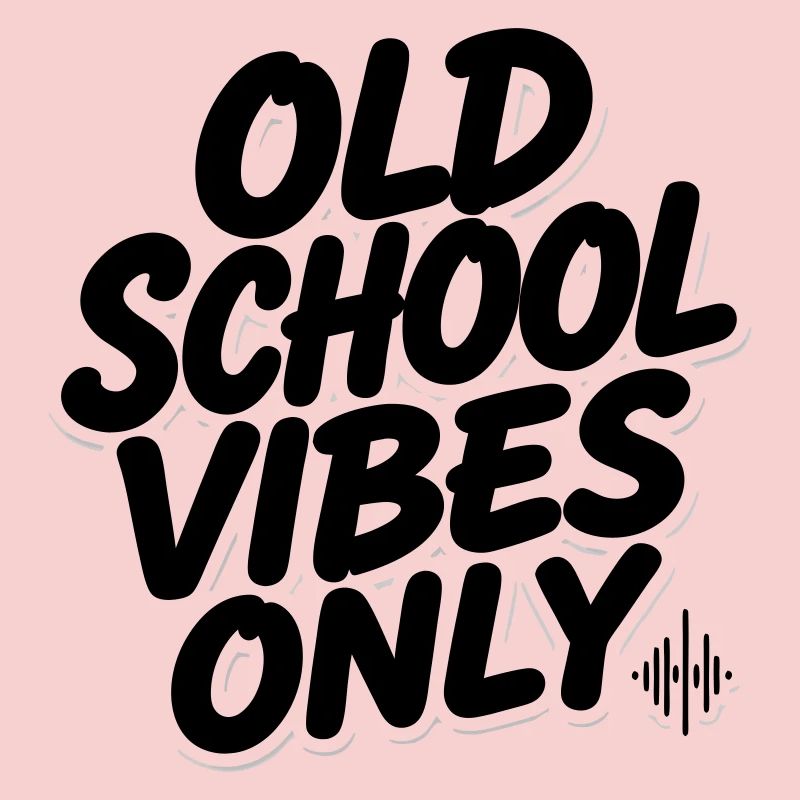 OLD SCHOOL VIBES only
