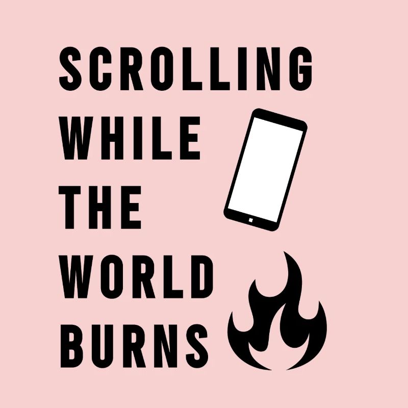 Scrolling While The World Burns