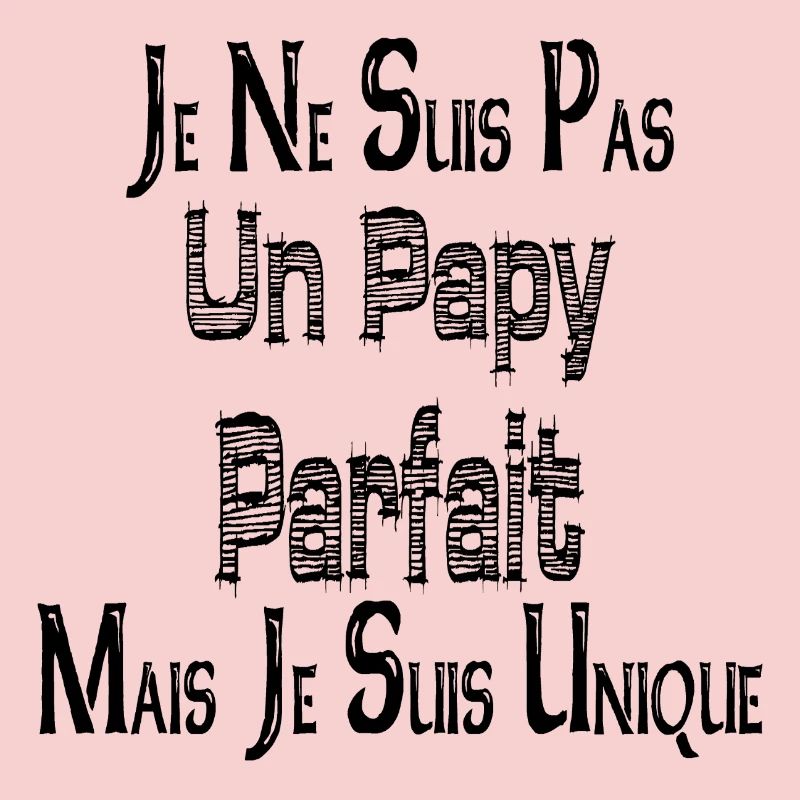 Pas un Papy Parfait Mais je suis Unique