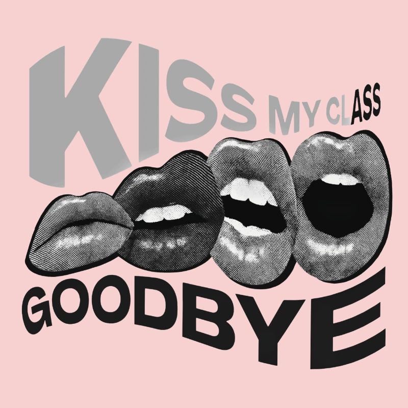 Class Shirts Kiss my class goodbye