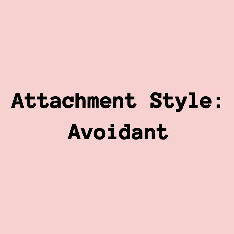 Attachment Style: Avoidant