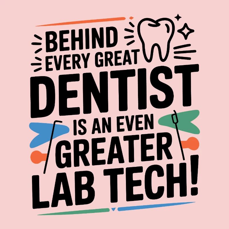 Behind Every Great Dentist Lab Tech 