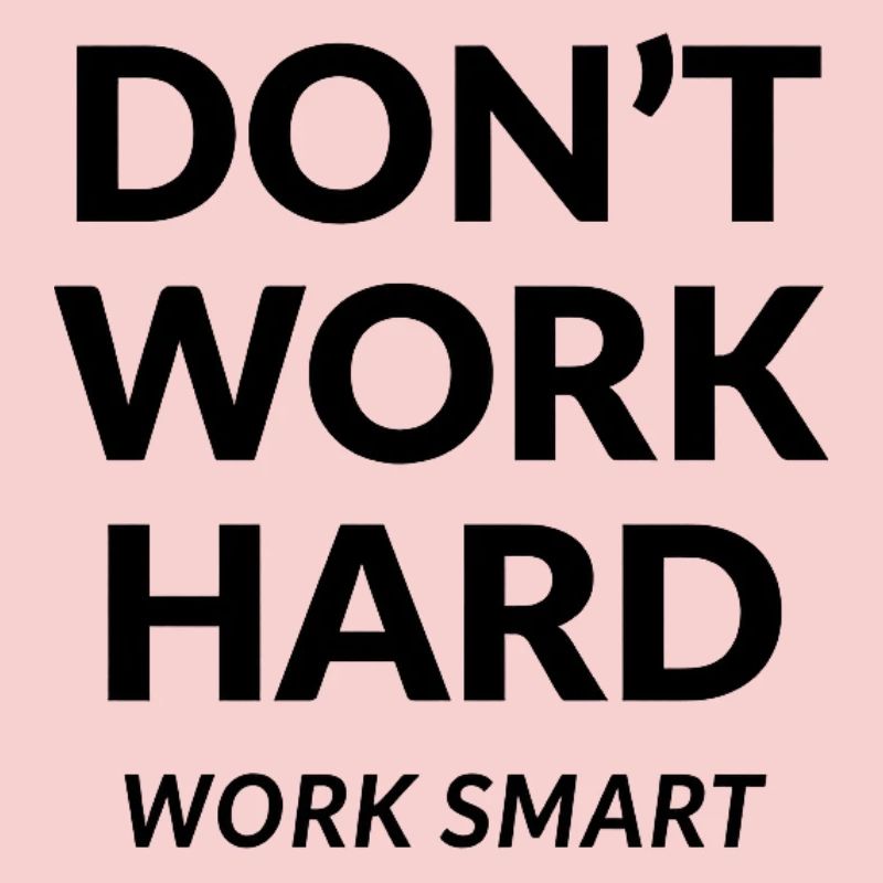 Dont Work Hard Work Smart