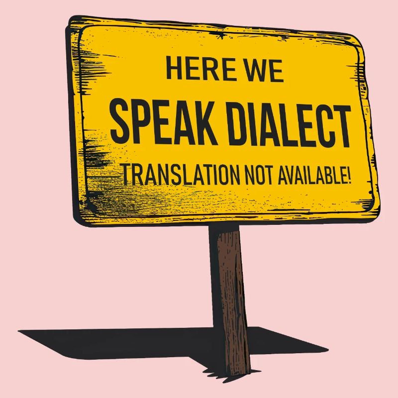Here we speak Dialect – translation not available!