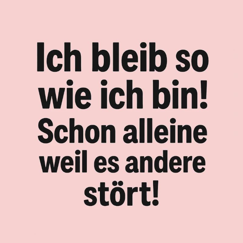 Bleib so wie ich bin Spruch