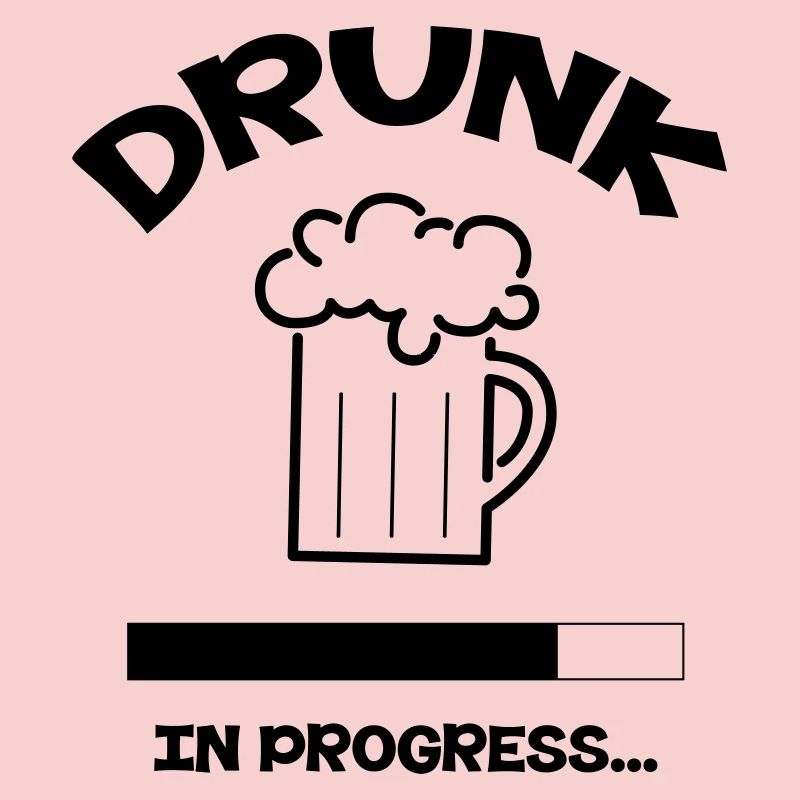 Drunk in Progress - alcohol