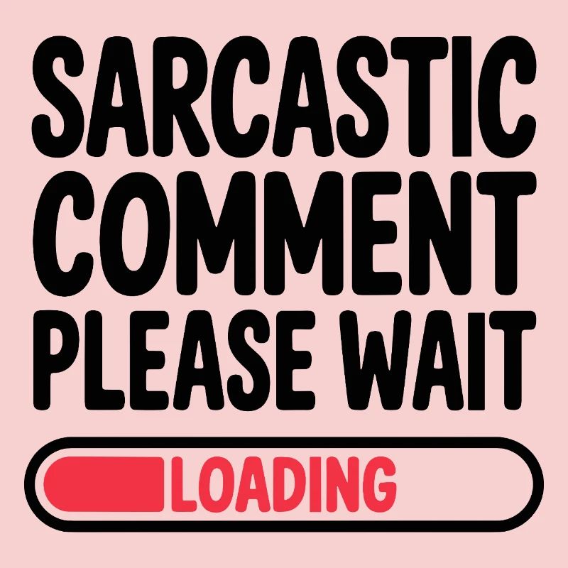 Sarcastic Comment Please Wait Humor Statement