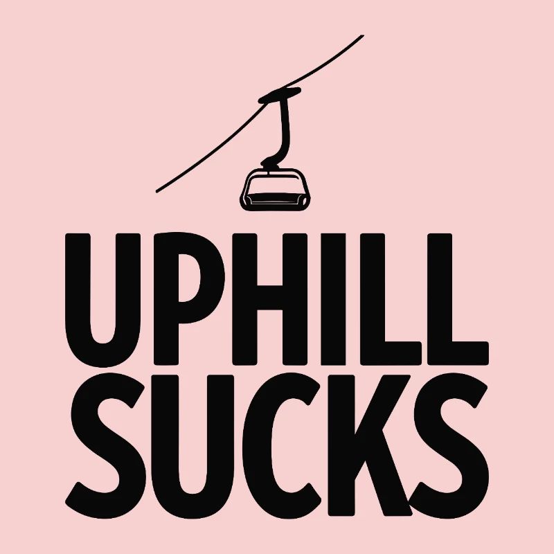 Uphill Sucks Sessellift Wintersport Statement