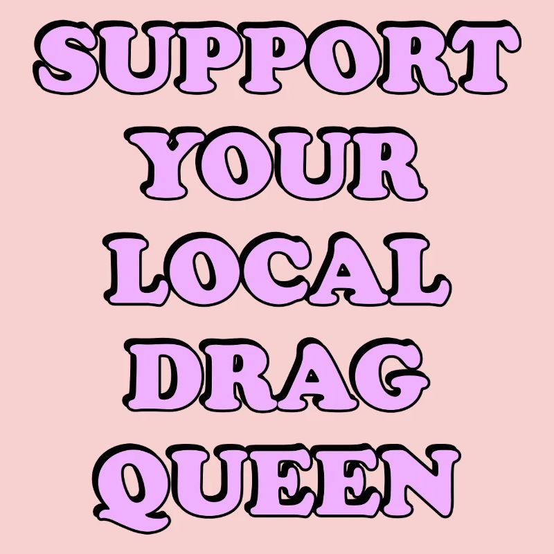 Support Local Drag Queen