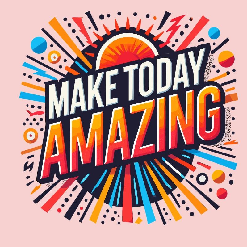 Make Today Amazing Burst
