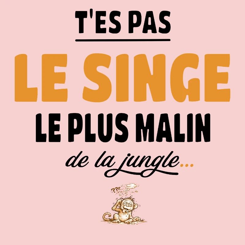 T’es pas le singe le plus malin de la jungle vanne