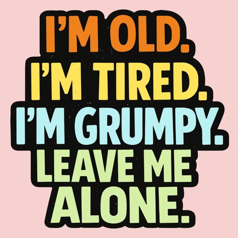 Old Tired Grumpy – Grumpy Mode Leave Me Alone