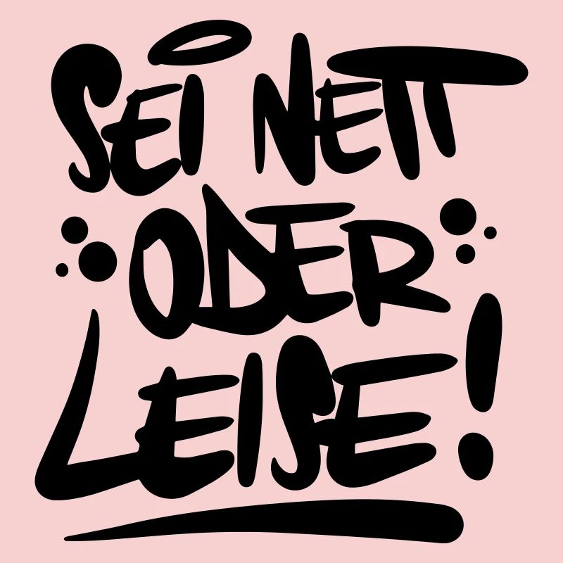 Sei nett oder leise Spruch