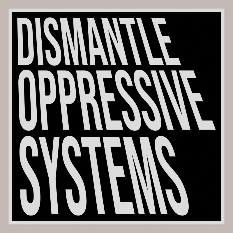 Dismantle Oppressive Systems Activism Statement