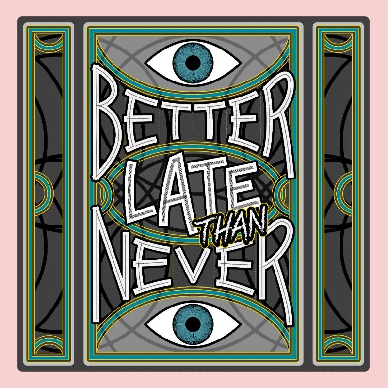 BetterLateThanNever_Original
