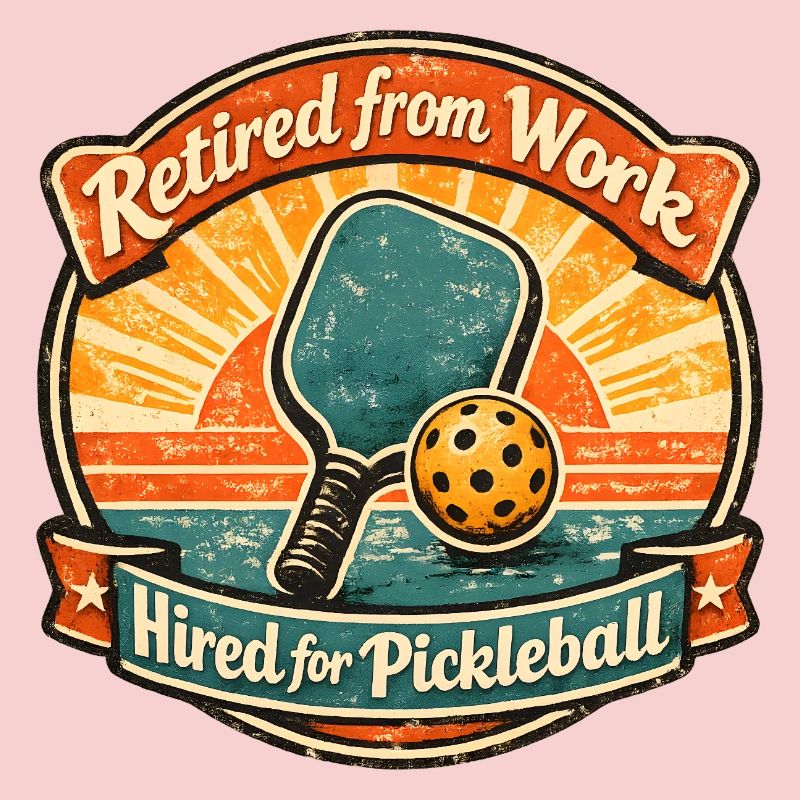 Retired for Work, Hired for Pickleball