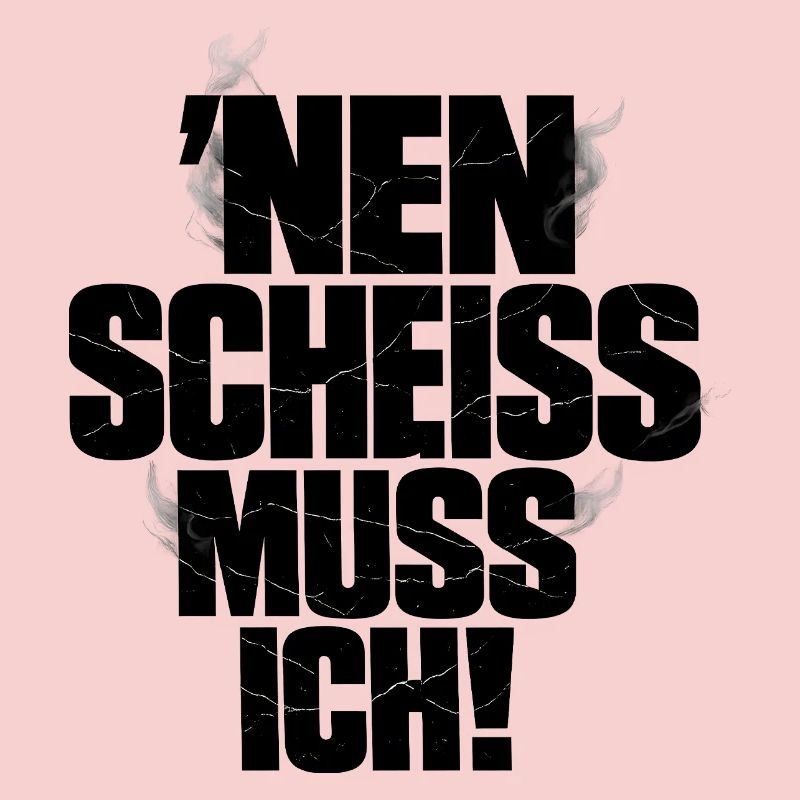 Nen Scheiss Muss Ich