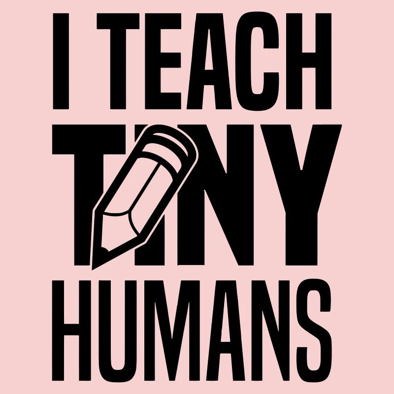 I teach tiny humans