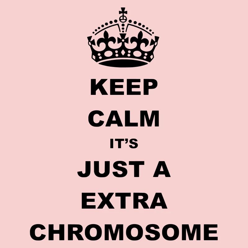Keep Calm it's just a extra chromosome.