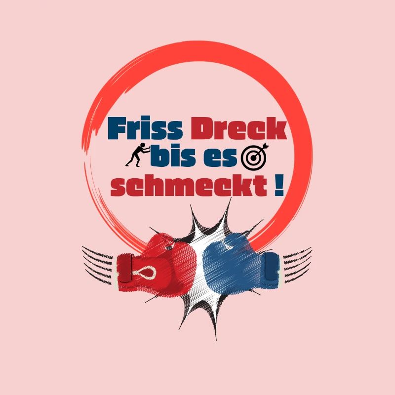 Friss Dreck bis es schmeckt!