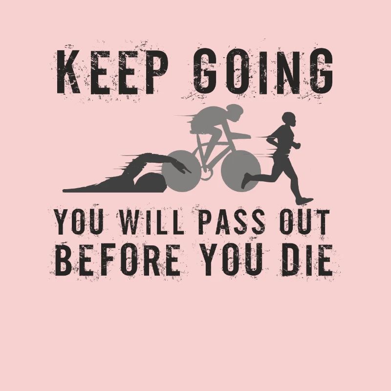 Keep Going You'll Pass Out Triathlon