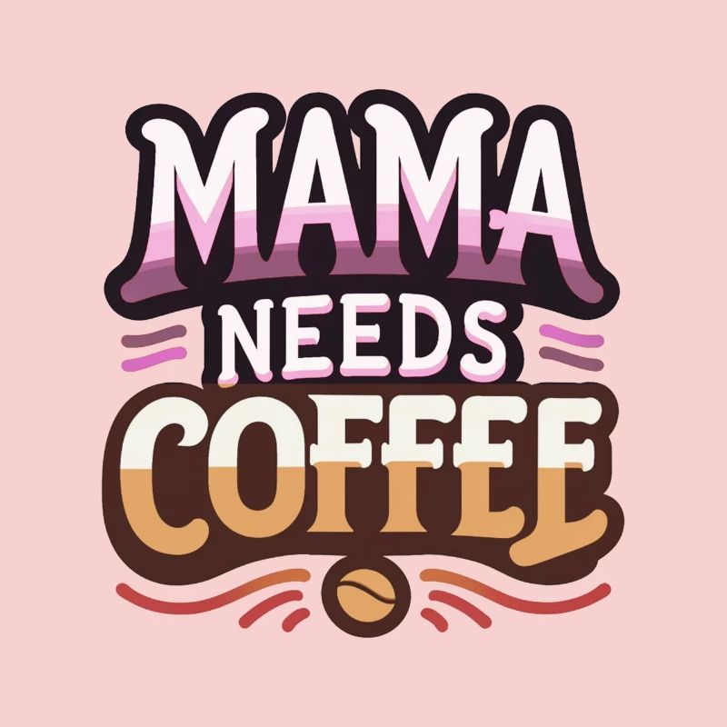 Mama Needs Coffee
