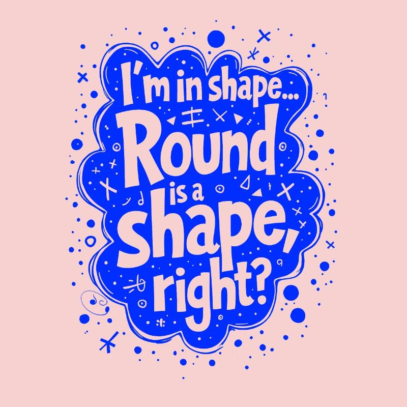 Ich bin in Form... Rund ist eine Form, oder?