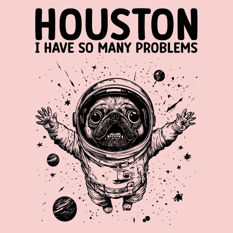 Houston I Have So Many Problems Pug Astronaut