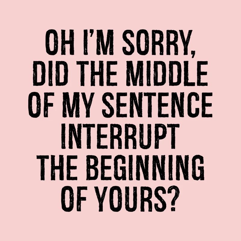 oh I'm sorry did the middle my sentence interrupt