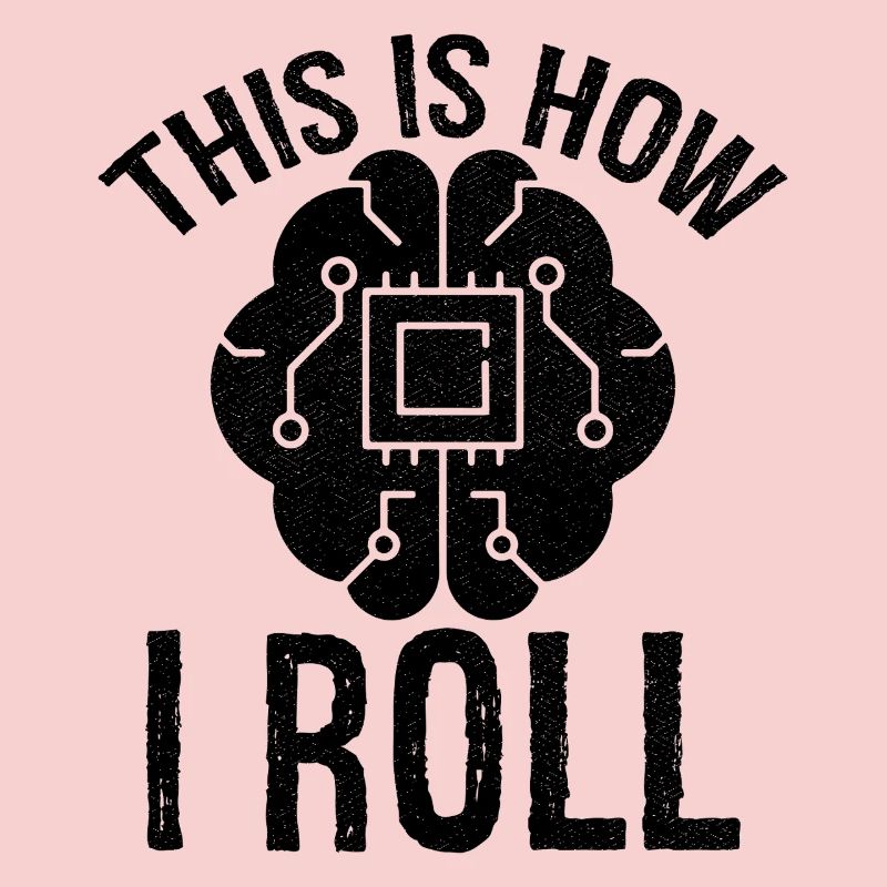 this is how I roll Artificial Intelligence