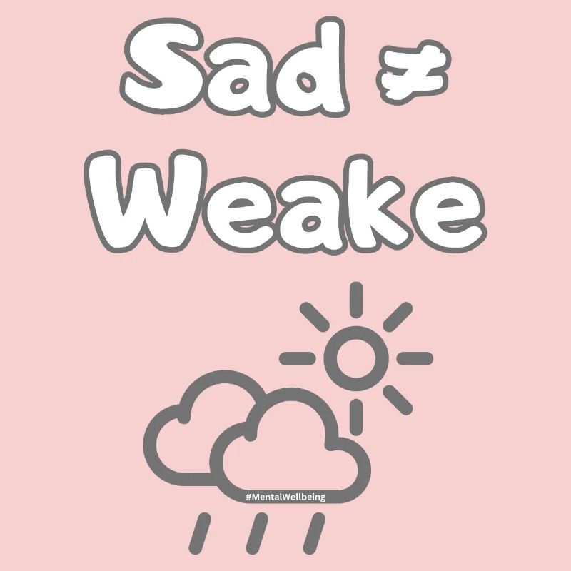 Sad ≠ Weak – Mental Wellbeing Statement