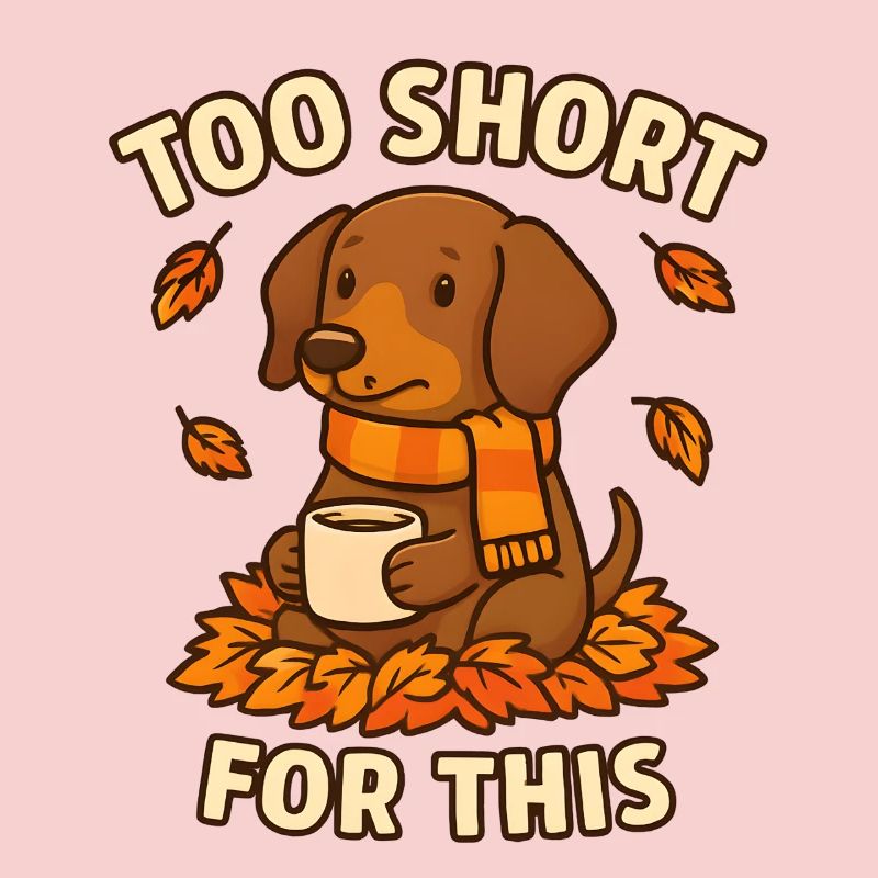 Too Short For This – Funny Dachshund