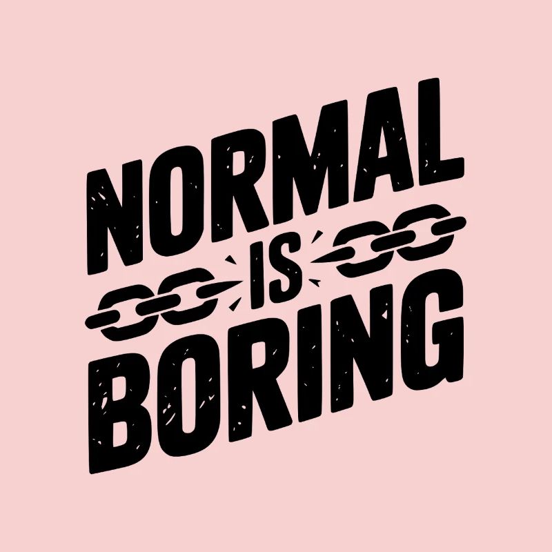 Normal, c’est ennuyeux