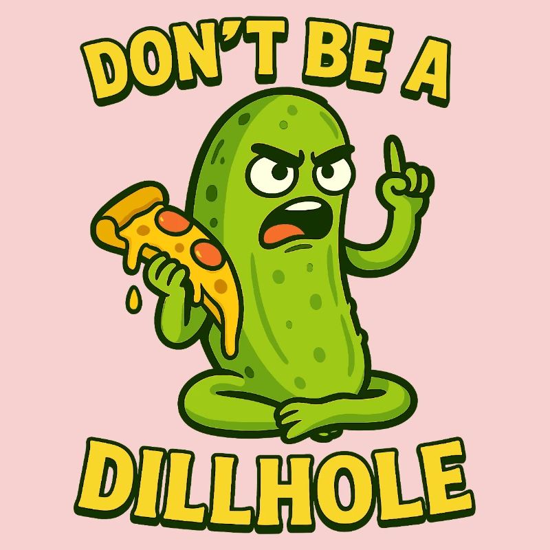 Funny Pickle Meme Design - Ne soyez pas un trou d’aneth !