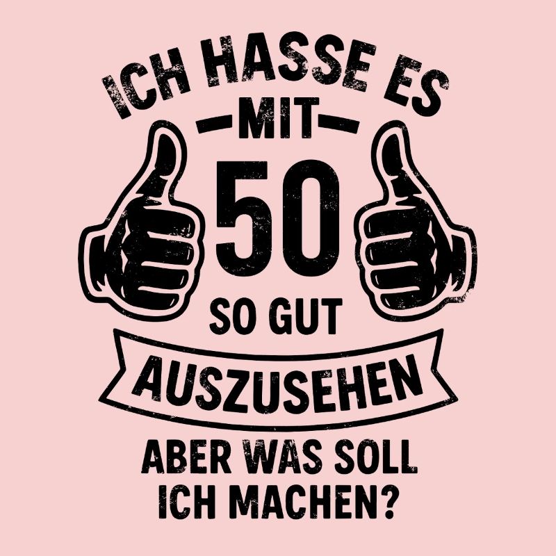 Ich hasse es mit 50 so gut auszusehen - Spruch