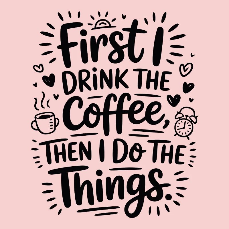 Kaffee Spruch First I Drink Coffee Kaffeetrinker